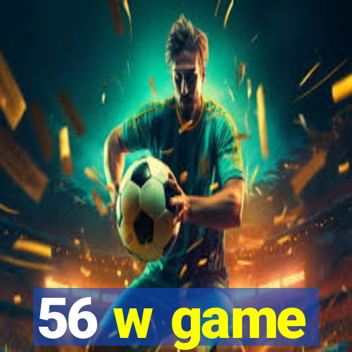 56 w game